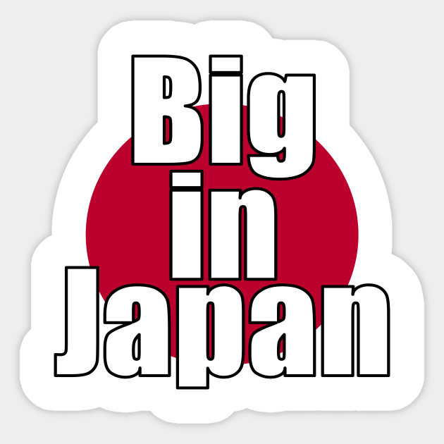 Big in Japan Big In Japan Sticker TeePublic